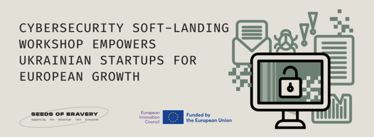 Cybersecurity Soft-Landing Workshop Empowers Ukrainian Startups for European Growth - Seeds Of Bravery